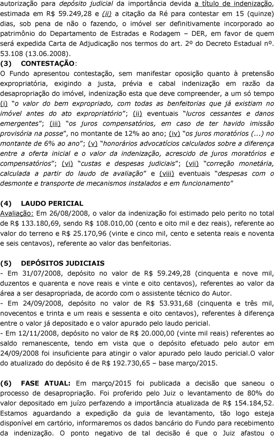 de quem será expedida Carta de Adjudicação nos termos do art. 2º do Decreto Estadual nº. 53.108 (13.06.2008).