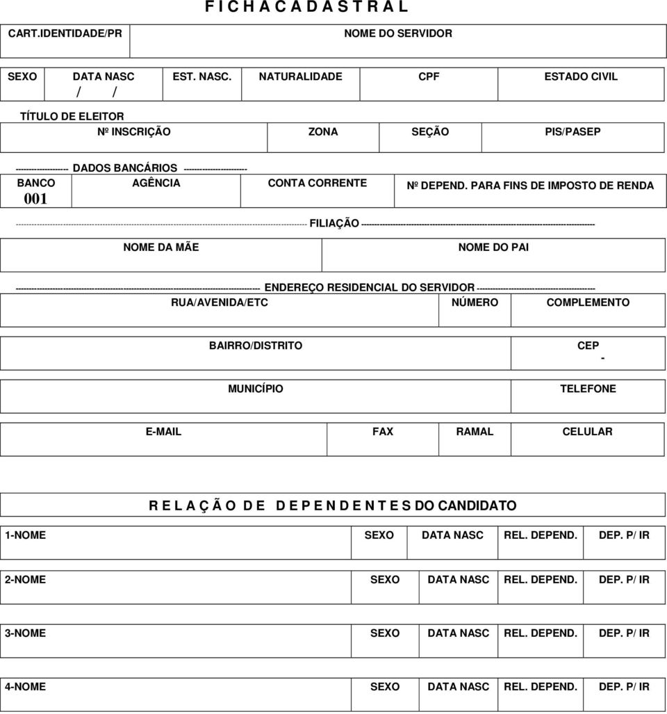 NATURALIDADE CPF ESTADO CIVIL TÍTULO DE ELEITOR Nº INSCRIÇÃO ZONA SEÇÃO PIS/PASEP -------------------- DADOS BANCÁRIOS ------------------------ BANCO 001 AGÊNCIA CONTA CORRENTE Nº DEPEND.