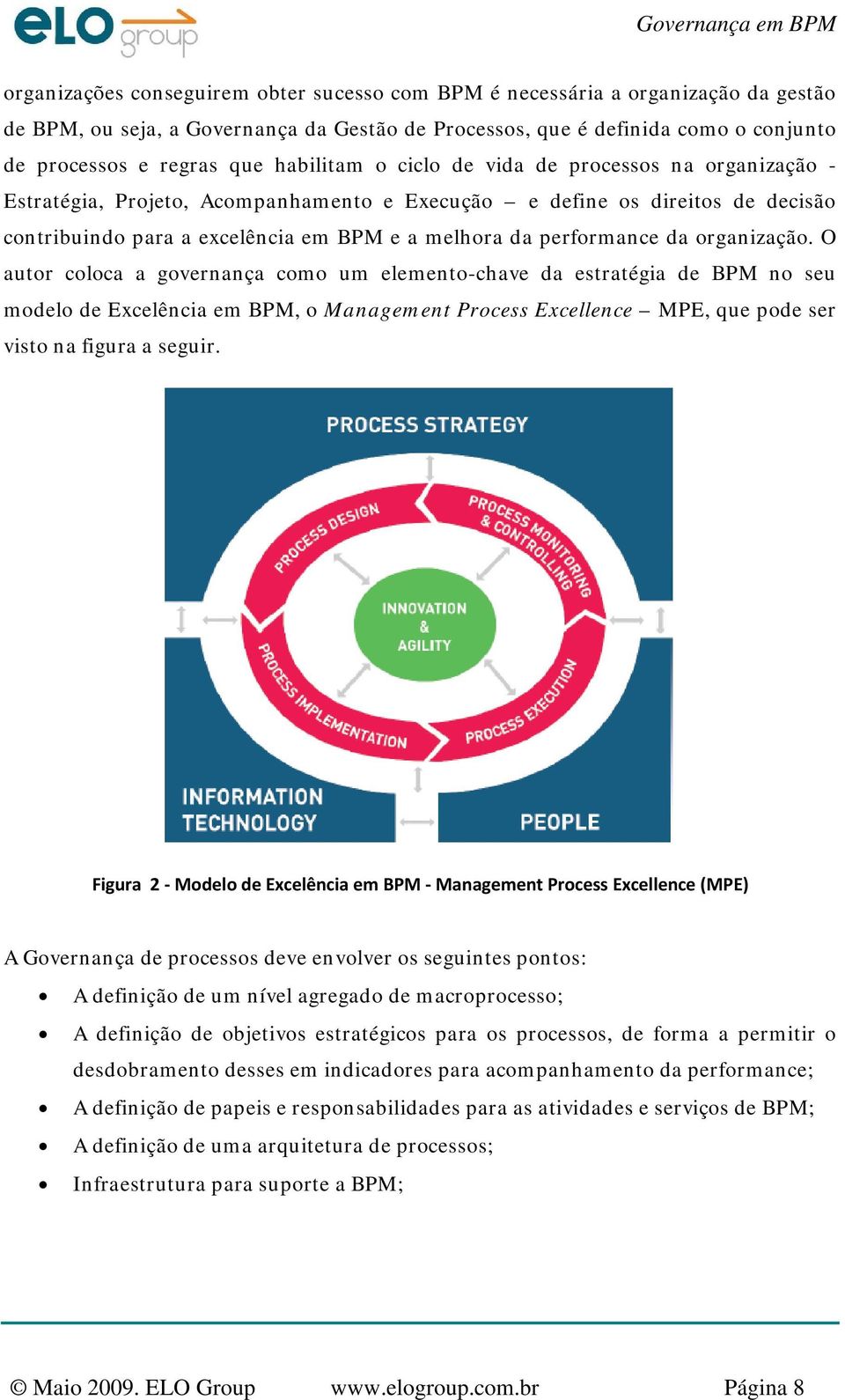 da organização. O autor coloca a governança como um elemento-chave da estratégia de BPM no seu modelo de Excelência em BPM, o Management Process Excellence MPE, que pode ser visto na figura a seguir.