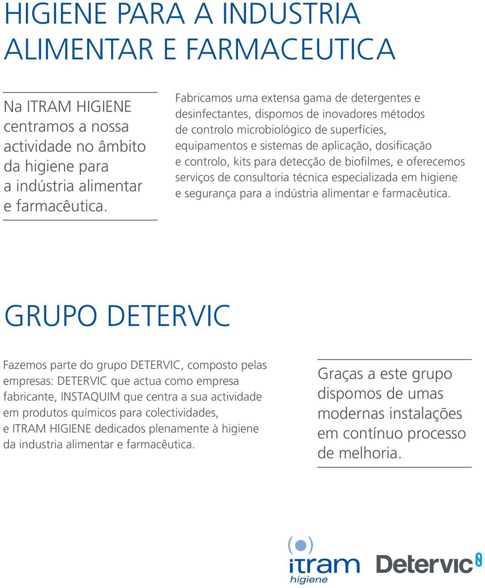 kits para detecção de biofilmes, e oferecemos serviços de consultoria técnica especializada em higiene e segurança para a indústria alimentar e farmacêutica.