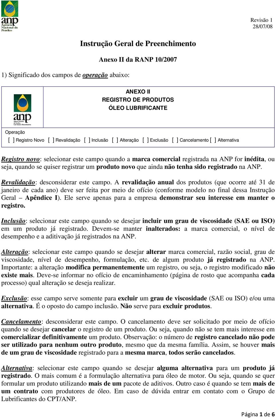 um produto novo que ainda não tenha sido registrado na ANP. Revalidação: desconsiderar este campo.