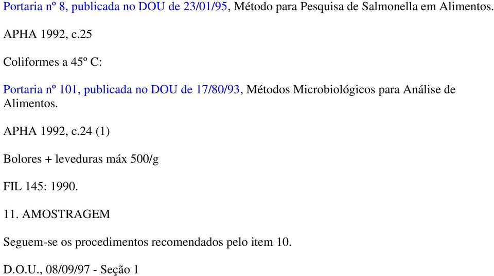 25 Coliformes a 45º C: Portaria nº 101, publicada no DOU de 17/80/93, Métodos Microbiológicos