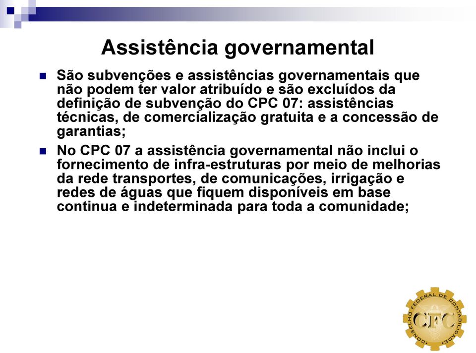 CPC 07 a assistência governamental não inclui o fornecimento de infra-estruturas por meio de melhorias da rede