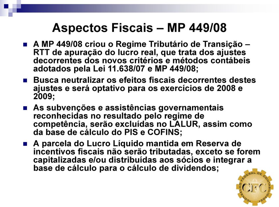 638/07 e MP 449/08; Busca neutralizar os efeitos fiscais decorrentes destes ajustes e será optativo para os exercícios de 2008 e 2009; As subvenções e assistências governamentais