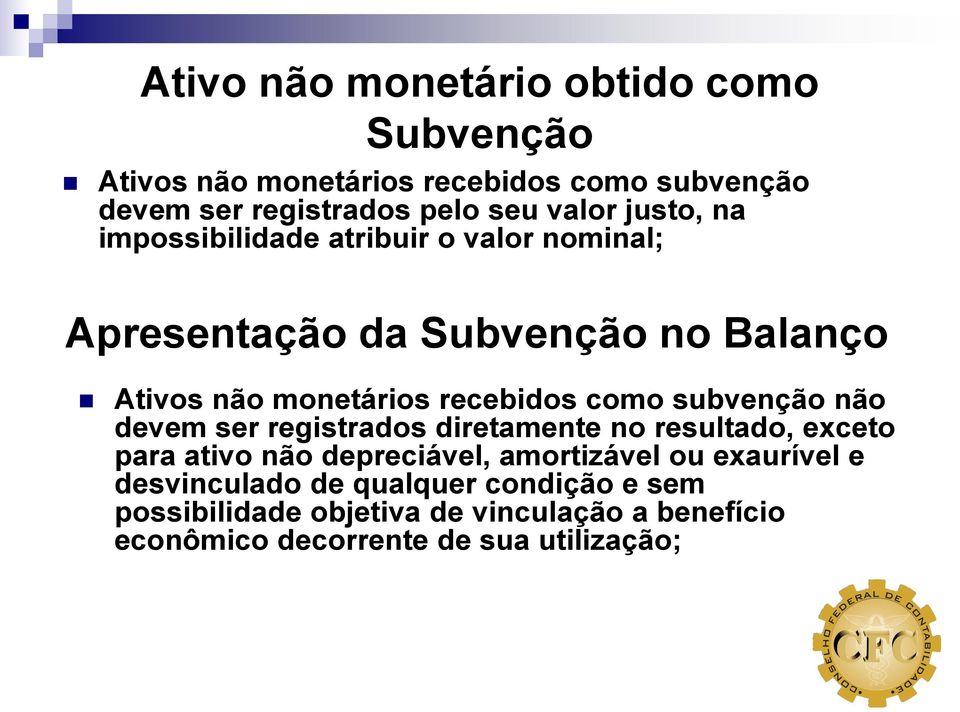 subvenção não devem ser registrados diretamente no resultado, exceto para ativo não depreciável, amortizável ou exaurível e