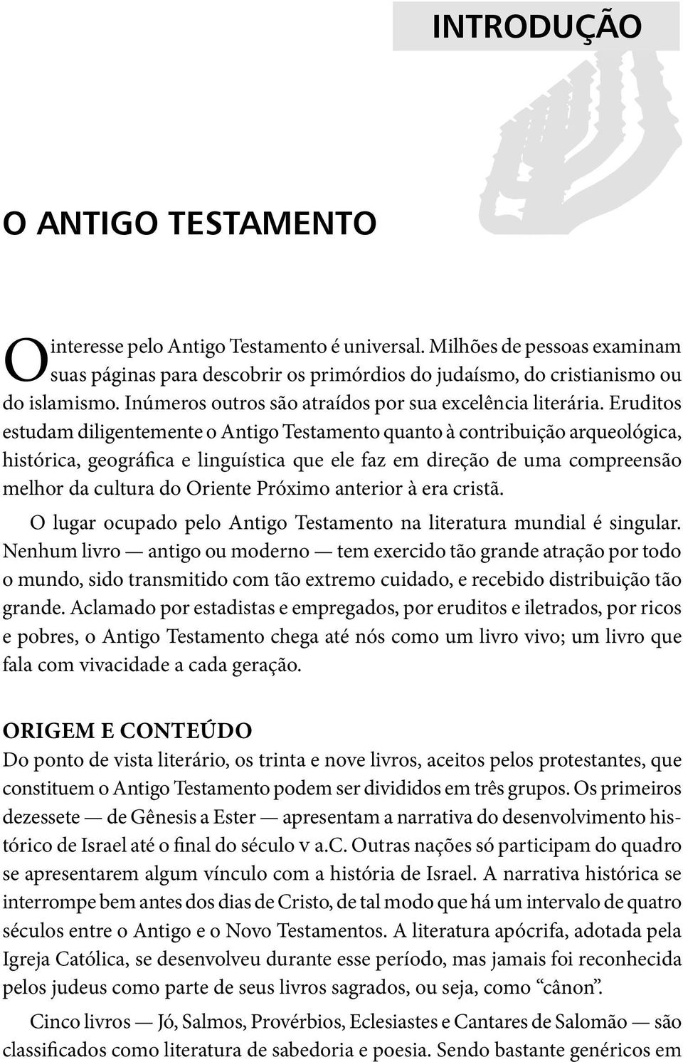 Eruditos estudam diligentemente o Antigo Testamento quanto à contribuição arqueológica, histórica, geográfica e linguística que ele faz em direção de uma compreensão melhor da cultura do Oriente