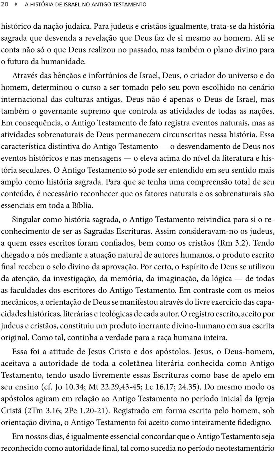 Através das bênçãos e infortúnios de Israel, Deus, o criador do universo e do homem, determinou o curso a ser tomado pelo seu povo escolhido no cenário internacional das culturas antigas.