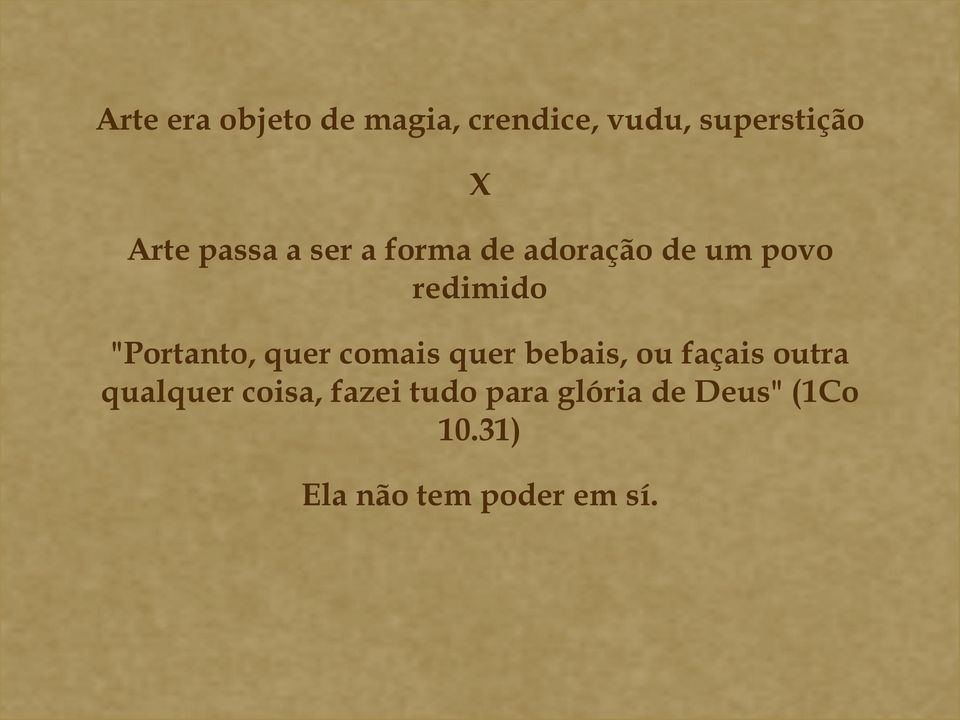 quer comais quer bebais, ou façais outra qualquer coisa, fazei