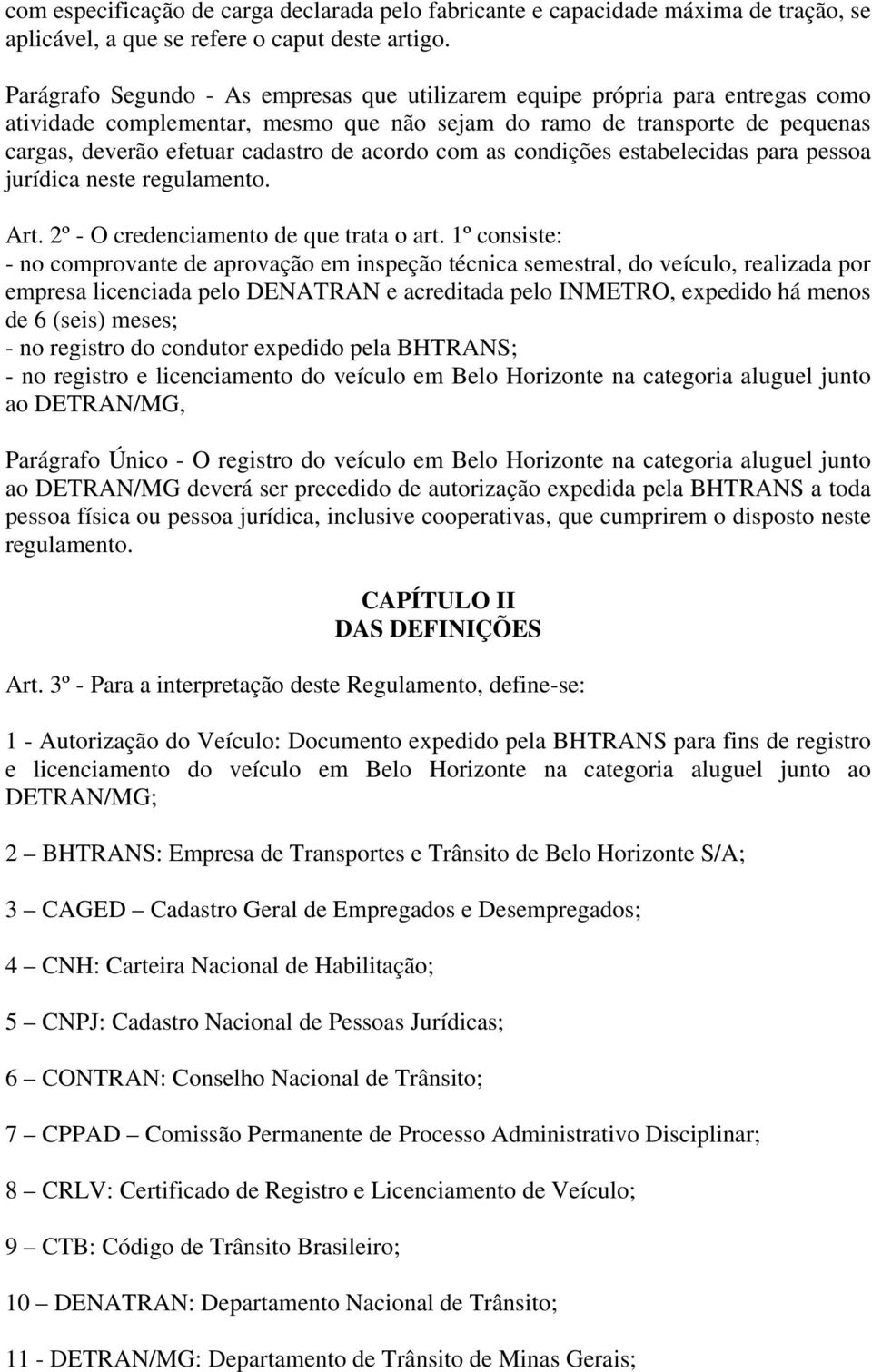 acordo com as condições estabelecidas para pessoa jurídica neste regulamento. Art. 2º - O credenciamento de que trata o art.