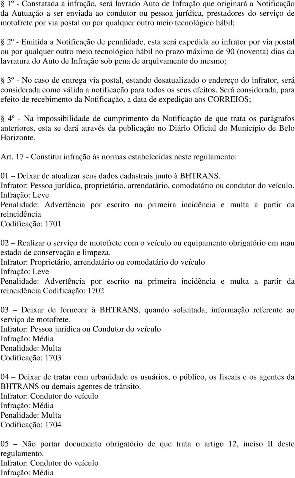 (noventa) dias da lavratura do Auto de Infração sob pena de arquivamento do mesmo; 3º - No caso de entrega via postal, estando desatualizado o endereço do infrator, será considerada como válida a