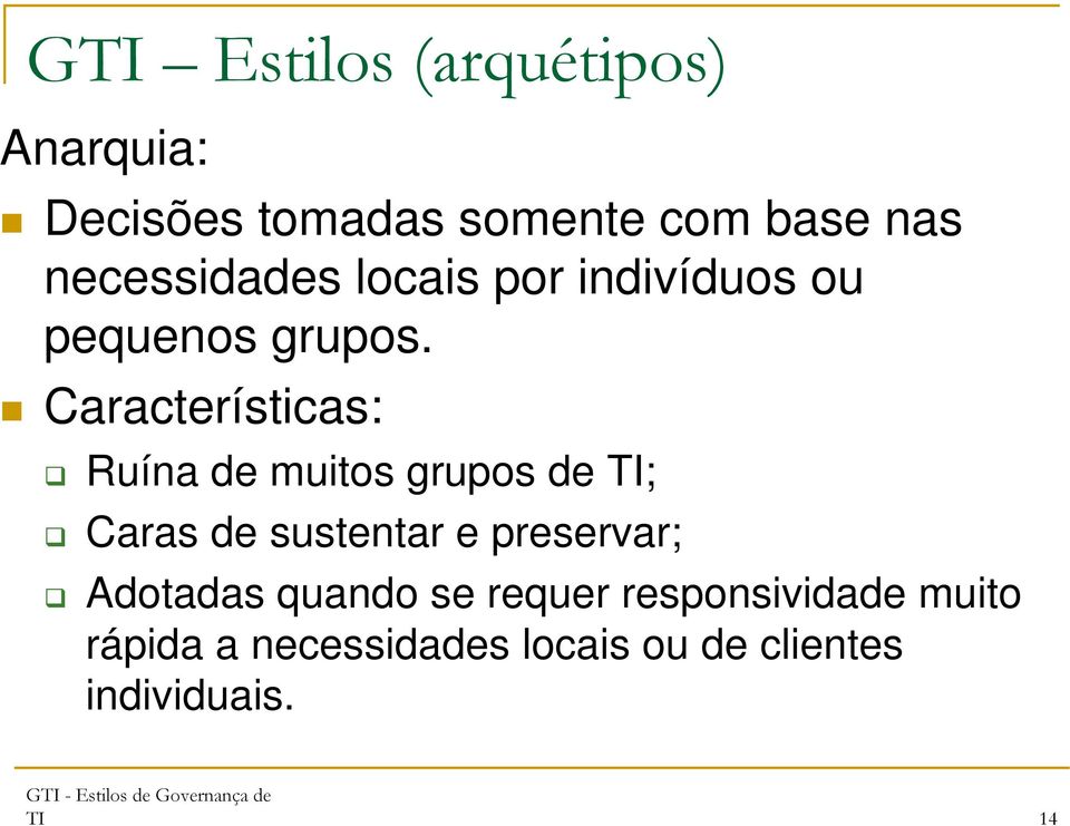 Características: Ruína de muitos grupos de TI; Caras de sustentar e