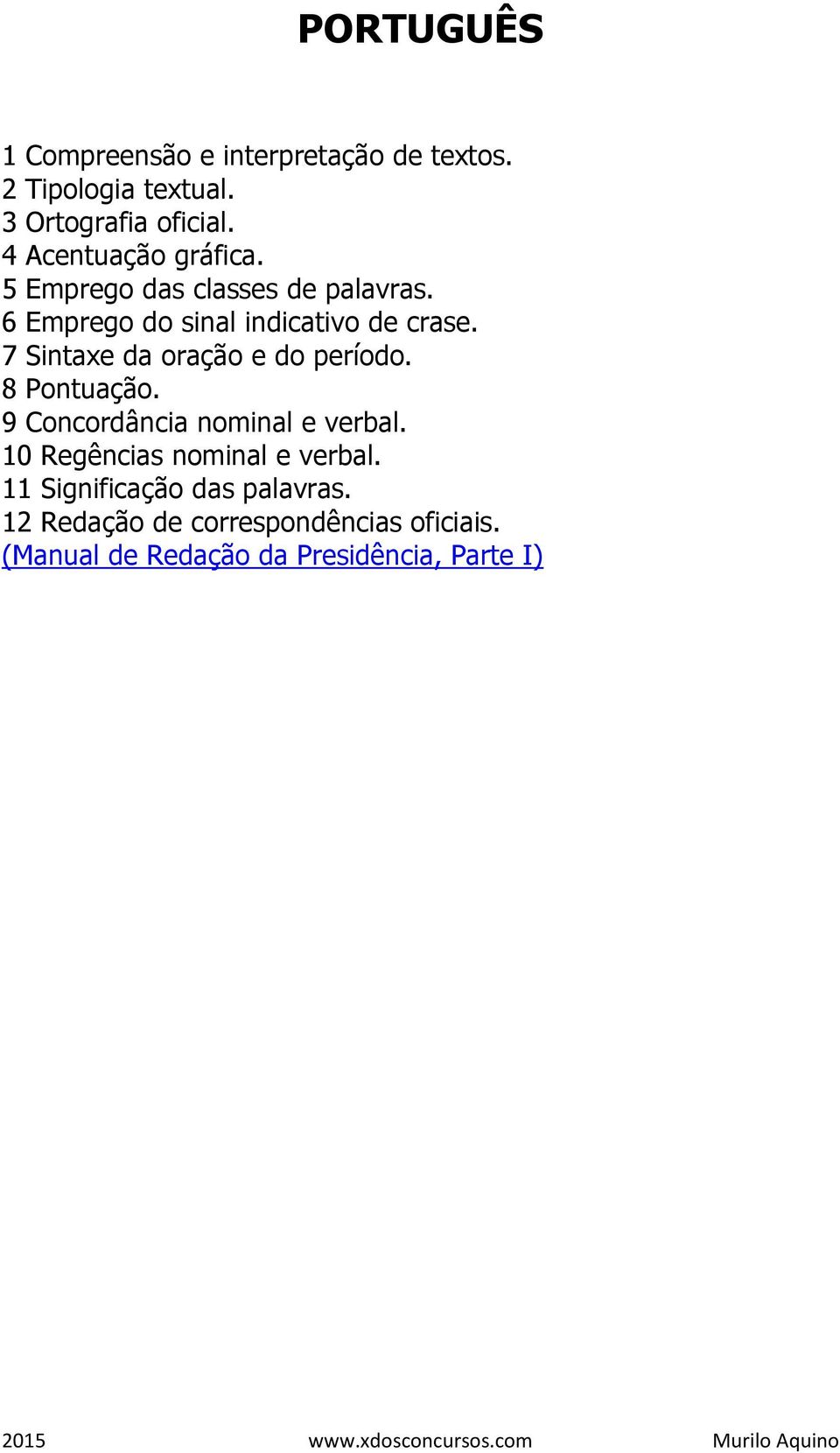 7 Sintaxe da oração e do período. 8 Pontuação. 9 Concordância nominal e verbal.