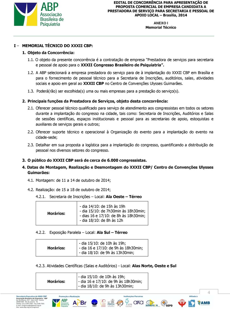 A ABP selecionará a empresa prestadora do serviço para de à implantação do XXXII CBP em Brasília e para o fornecimento de pessoal técnico para a Secretaria de Inscrições, auditórios, salas,