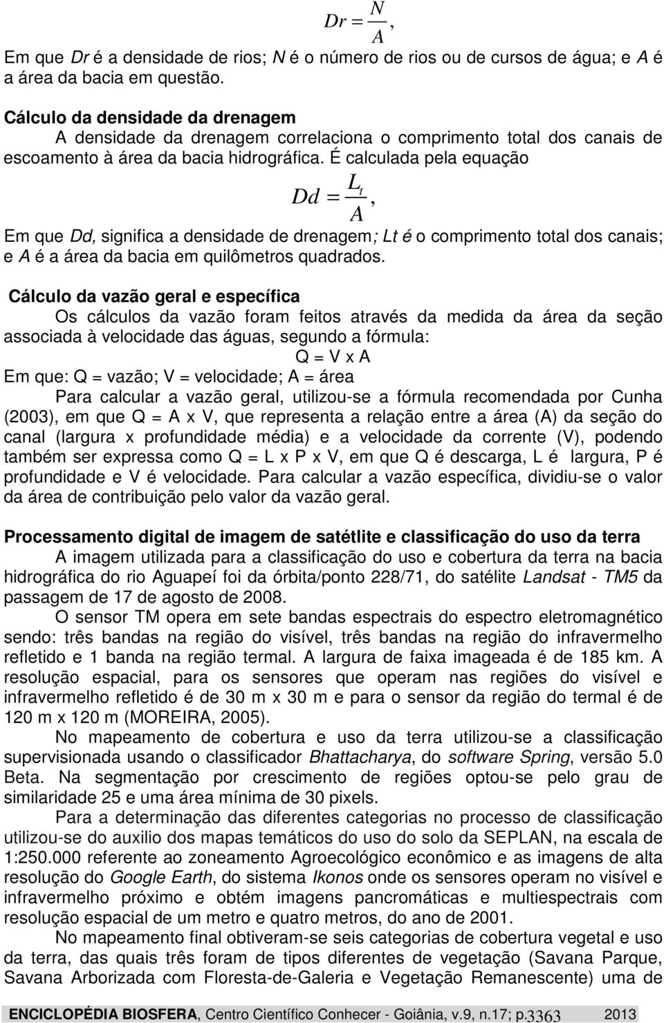É calculada pela equação Dd ENCICLOPÉDIA BIOSFERA, Centro Científico Conhecer - Goiânia, v.9, n.17; p.