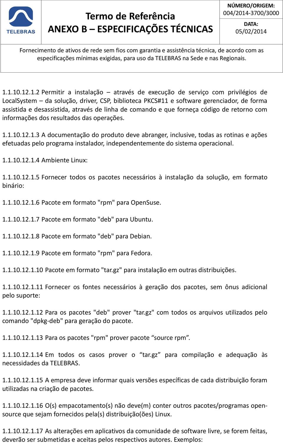 através de linha de comando e que forneça código de retorno com informações dos resultados das operações. 1.