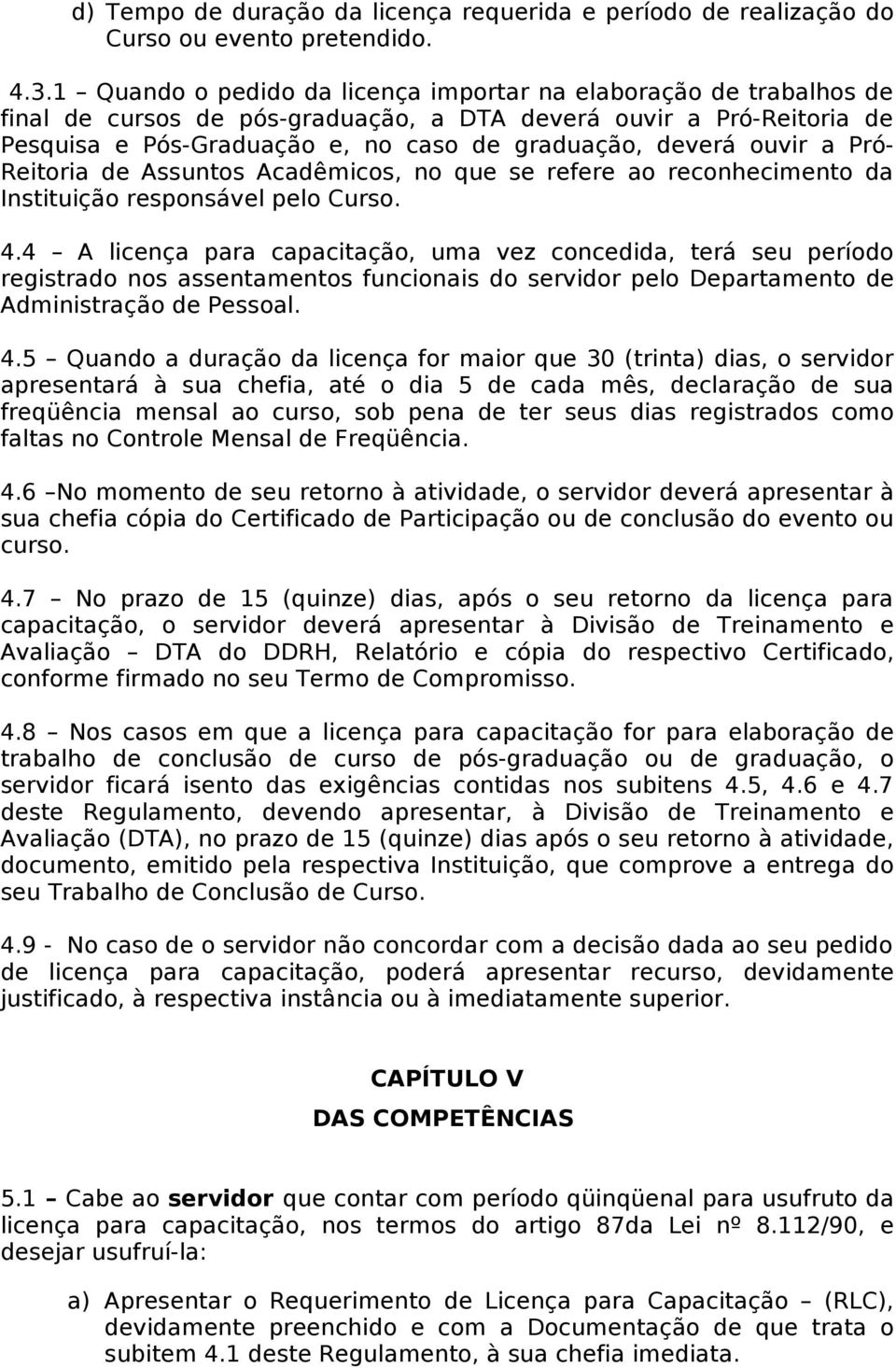 ouvir a Pró- Reitoria de Assuntos Acadêmicos, no que se refere ao reconhecimento da Instituição responsável pelo Curso. 4.