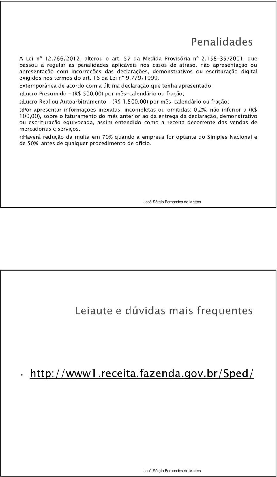 termos do art. 16 da Lei nº 9.779/1999.