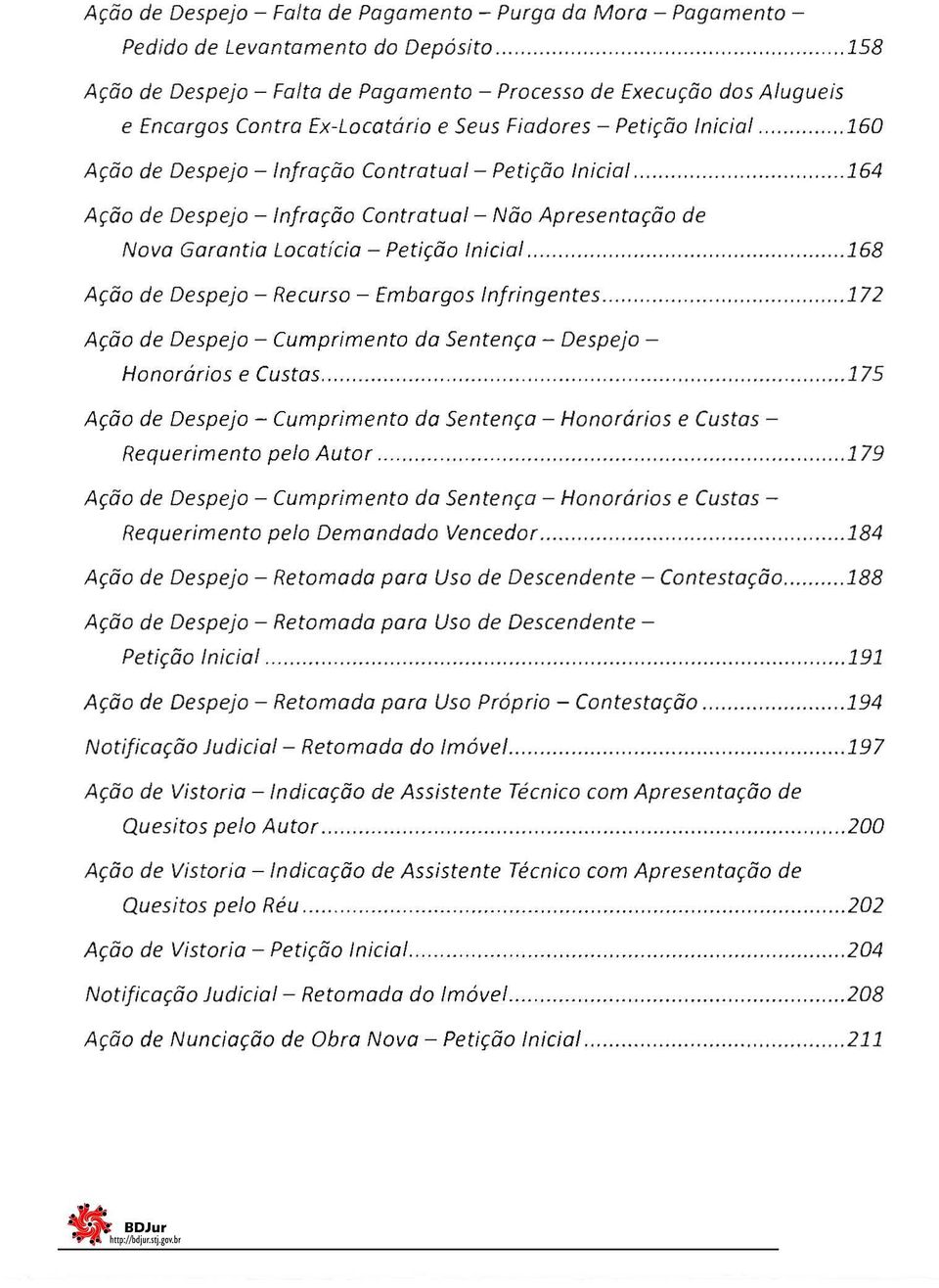 .. 160 Ação de Despejo -Infração Contratual- Petição Inicial...... 164 Ação de Despejo - Infração Contratual- Não Apresentação de Nova Garantia Locatícia - Petição Inicial.