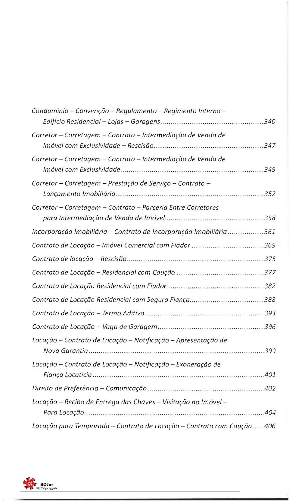 ................................. 349 Corretor - Corretagem - Prestação de Serviço - Contrato Lançamento Imobiliário.