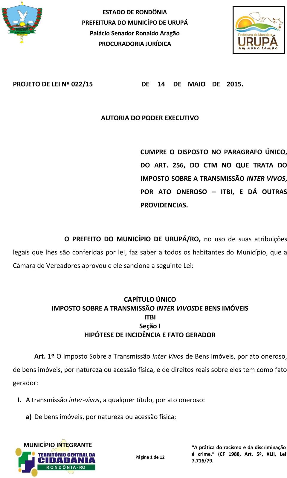 O PREFEITO DO MUNICÍPIO DE URUPÁ/RO, no uso de suas atribuições legais que lhes são conferidas por lei, faz saber a todos os habitantes do Município, que a Câmara de Vereadores aprovou e ele sanciona