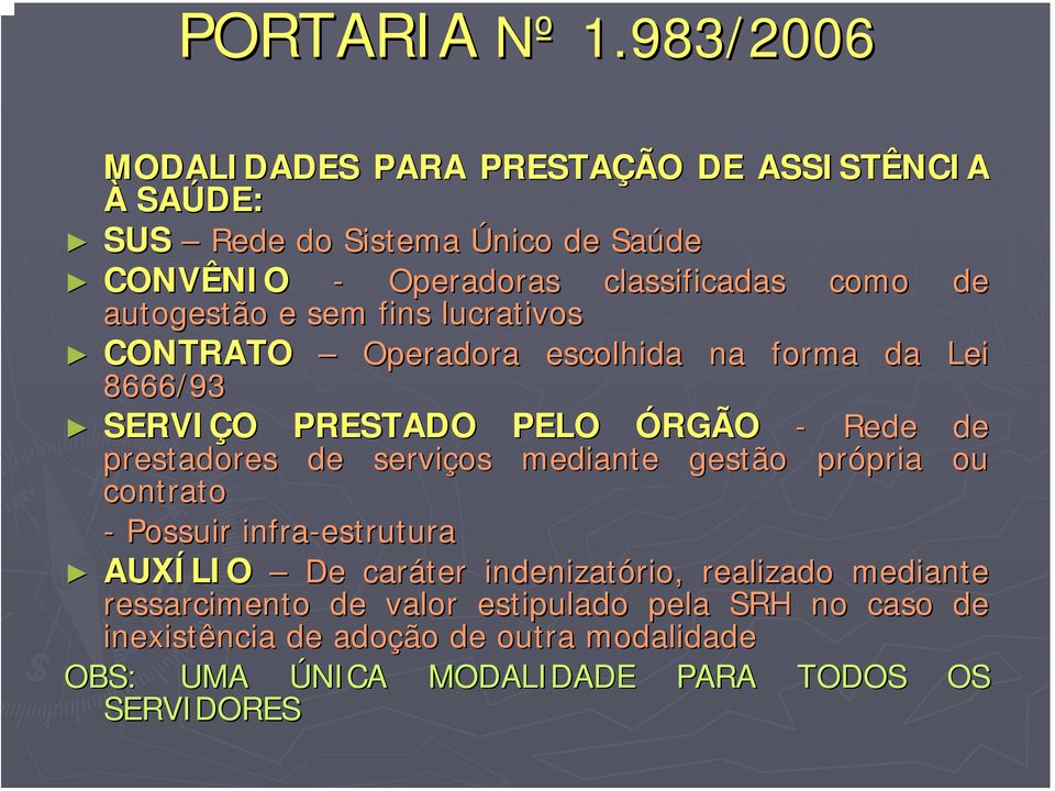 autogestão e sem fins lucrativos CONTRATO Operadora escolhida na forma da Lei 8666/93 SERVIÇO O PRESTADO PELO ÓRGÃO - Rede de prestadores de