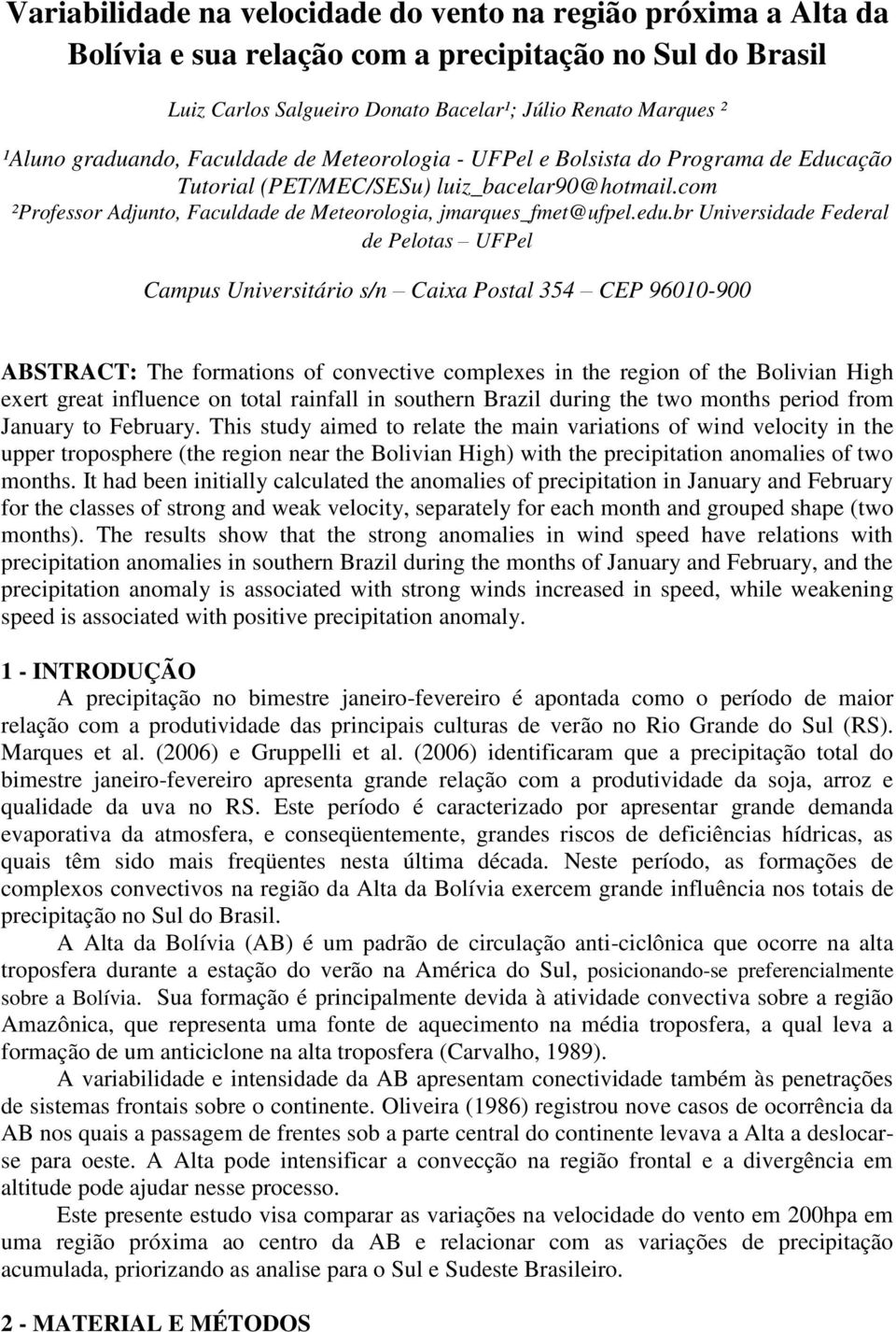 edu.br Universidade Federal de Pelotas UFPel Campus Universitário s/n Caixa Postal 354 CEP 96010-900 ABSTRACT: The formations of convective complexes in the region of the Bolivian High exert great