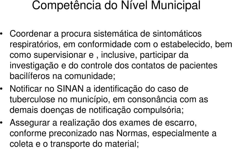 Notificar no SINAN a identificação do caso de tuberculose no município, em consonância com as demais doenças de notificação
