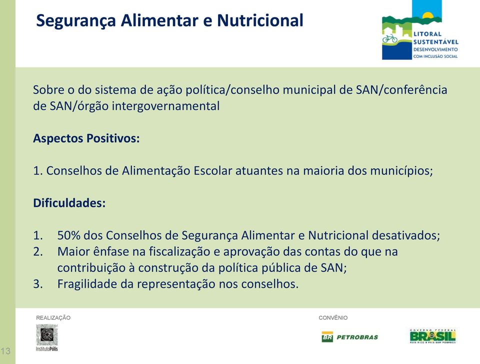 50% dos Conselhos de Segurança Alimentar e Nutricional desativados; 2.