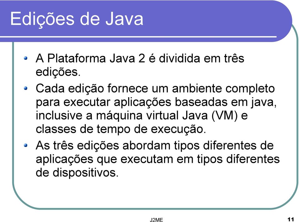 java, inclusive a máquina virtual Java (VM) e classes de tempo de execução.