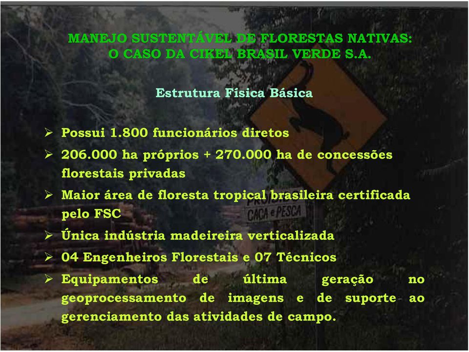 pelo FSC Única indústria madeireira verticalizada 04 Engenheiros Florestais e 07 Técnicos