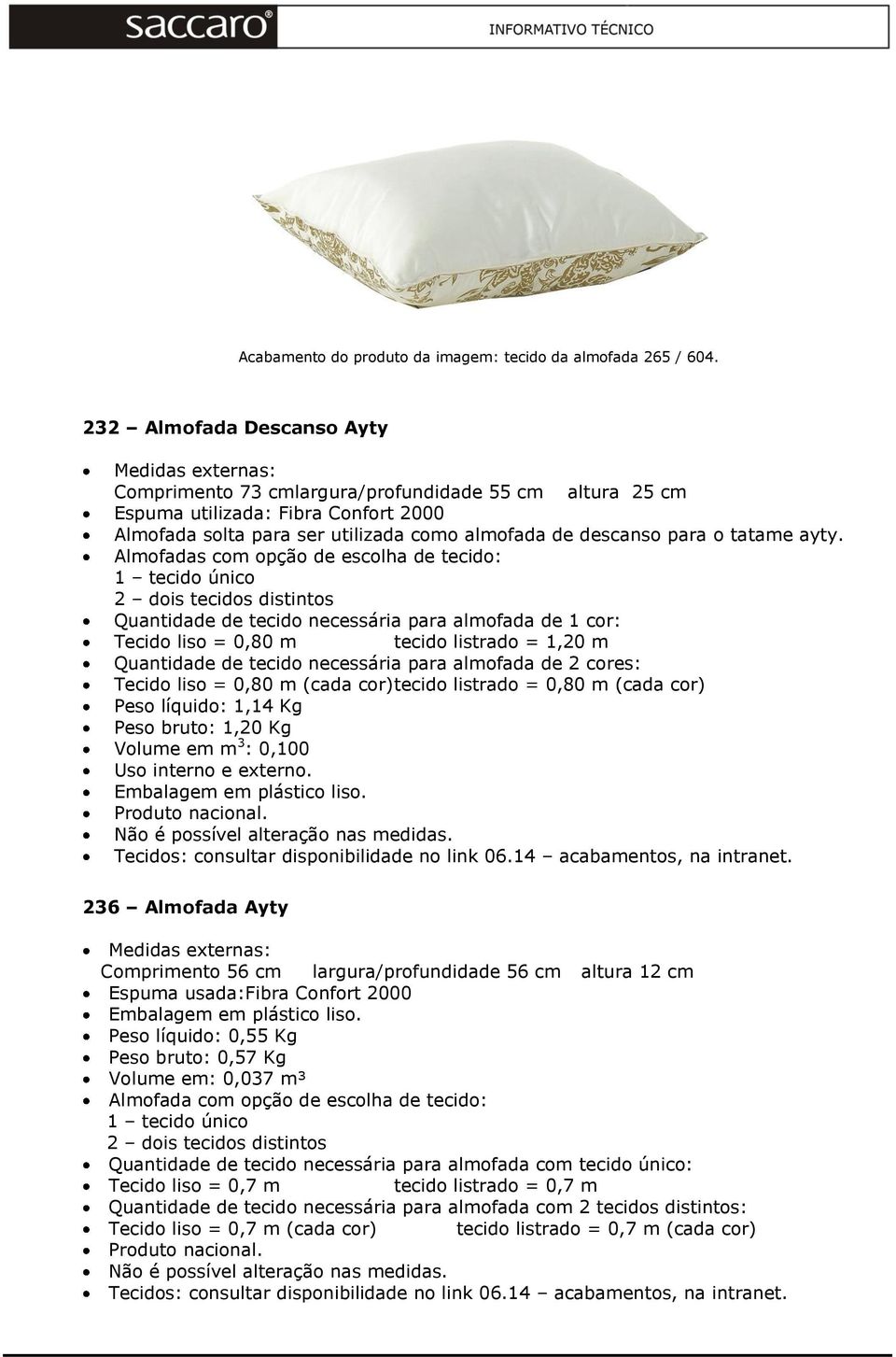 Almofadas com opção de escolha de tecido: 1 tecido único 2 dois tecidos distintos Quantidade de tecido necessária para almofada de 1 cor: Tecido liso = 0,80 m tecido listrado = 1,20 m Quantidade de