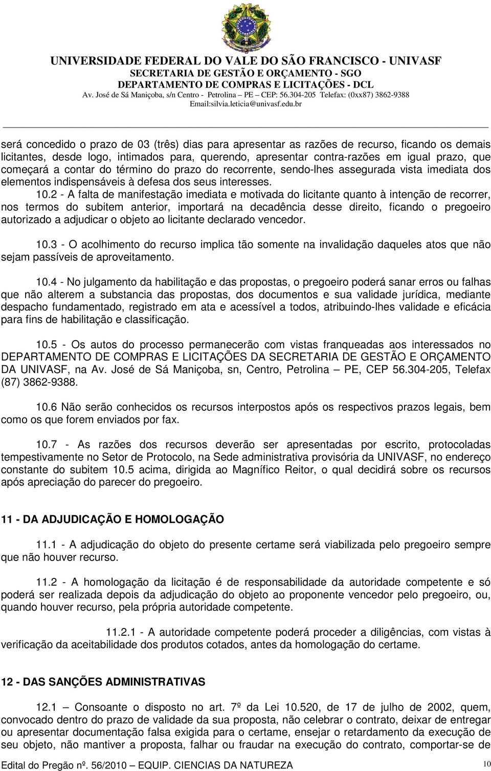 2 - A falta de manifestação imediata e motivada do licitante quanto à intenção de recorrer, nos termos do subitem anterior, importará na decadência desse direito, ficando o pregoeiro autorizado a