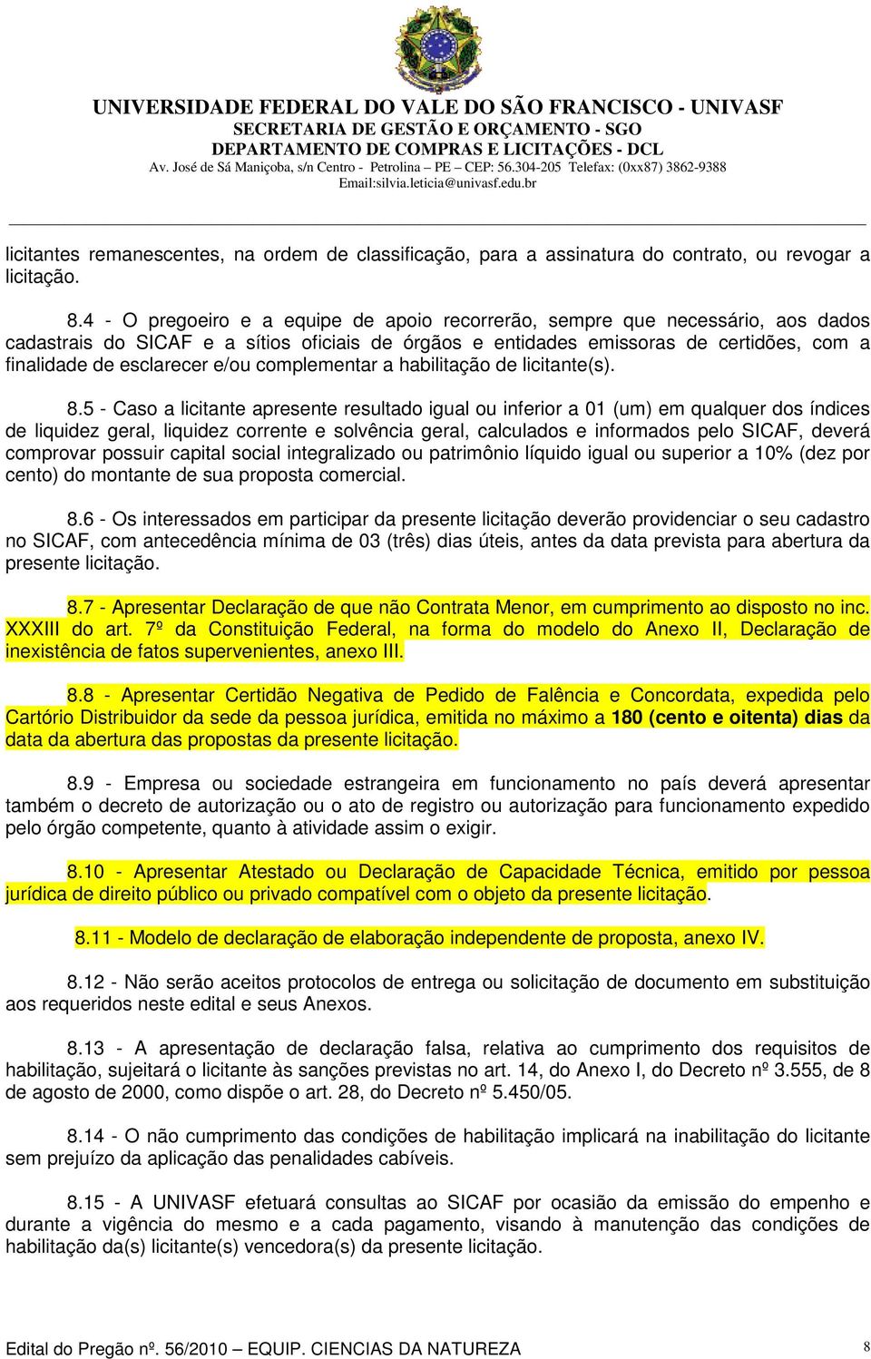 e/ou complementar a habilitação de licitante(s). 8.