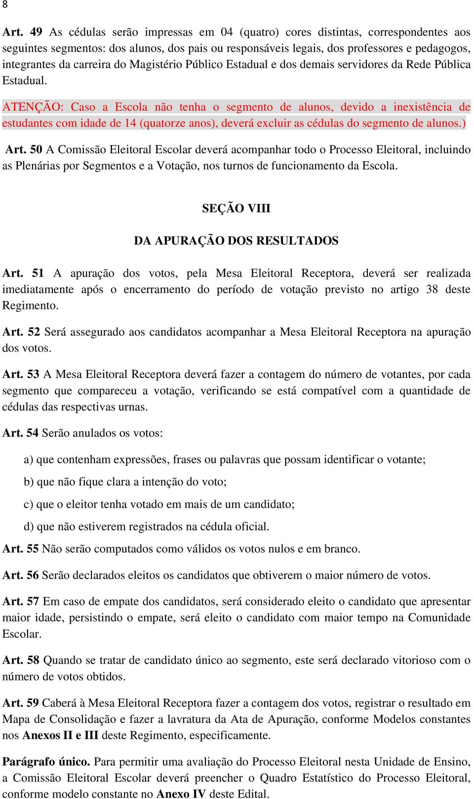 carreira do Magistério Público Estadual e dos demais servidores da Rede Pública Estadual.