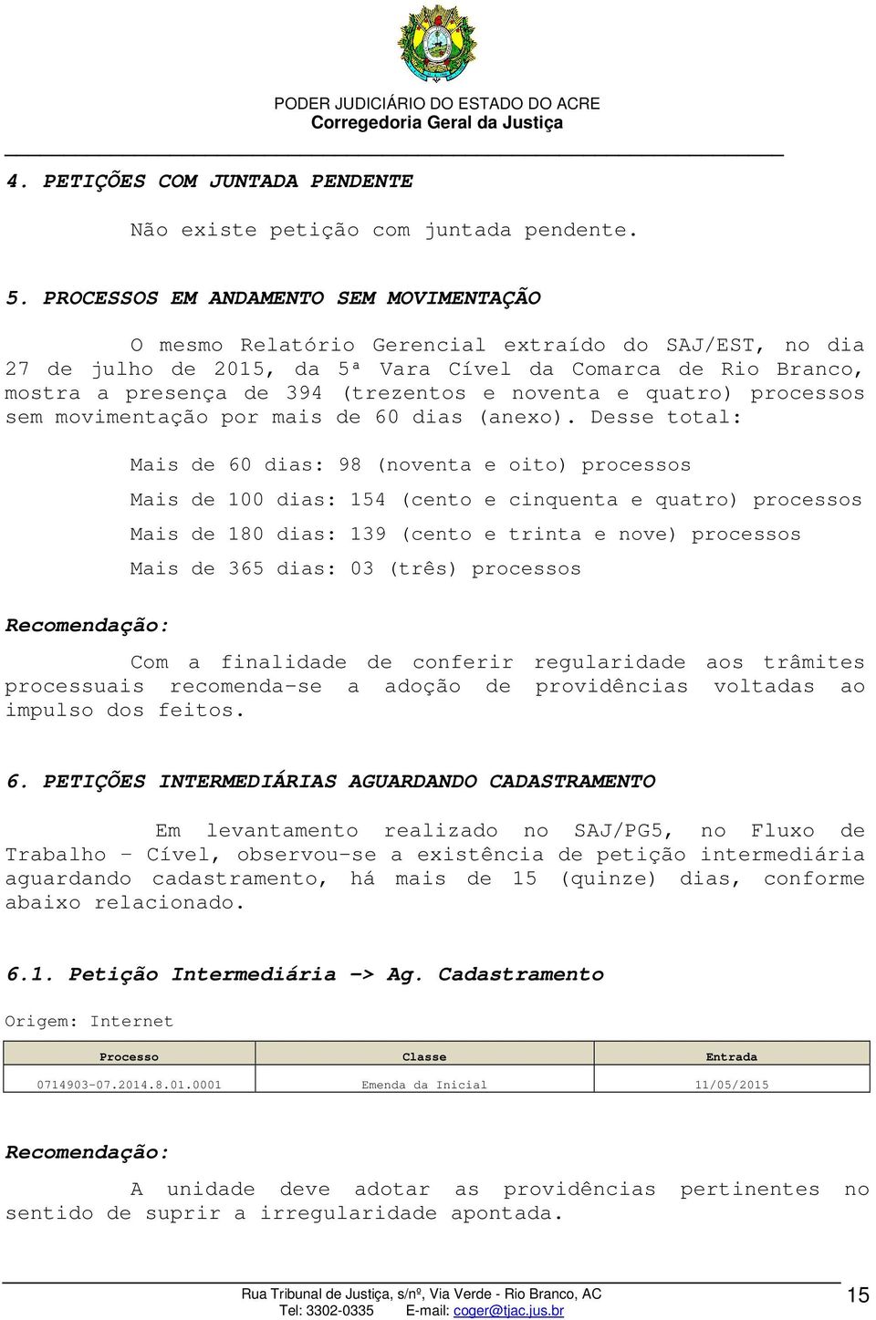 noventa e quatro) processos sem movimentação por mais de 60 dias (anexo).