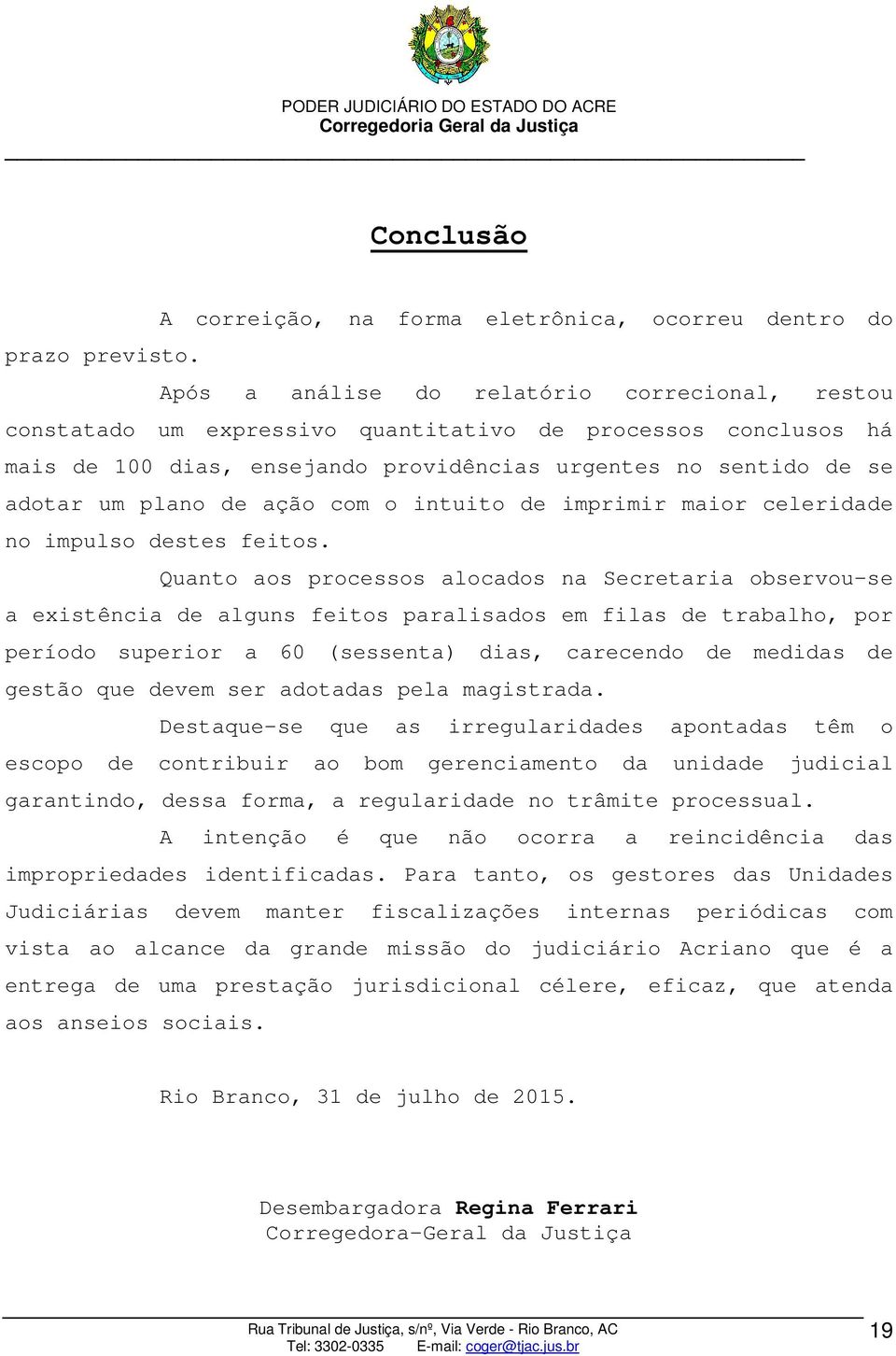 ação com o intuito de imprimir maior celeridade no impulso destes feitos.