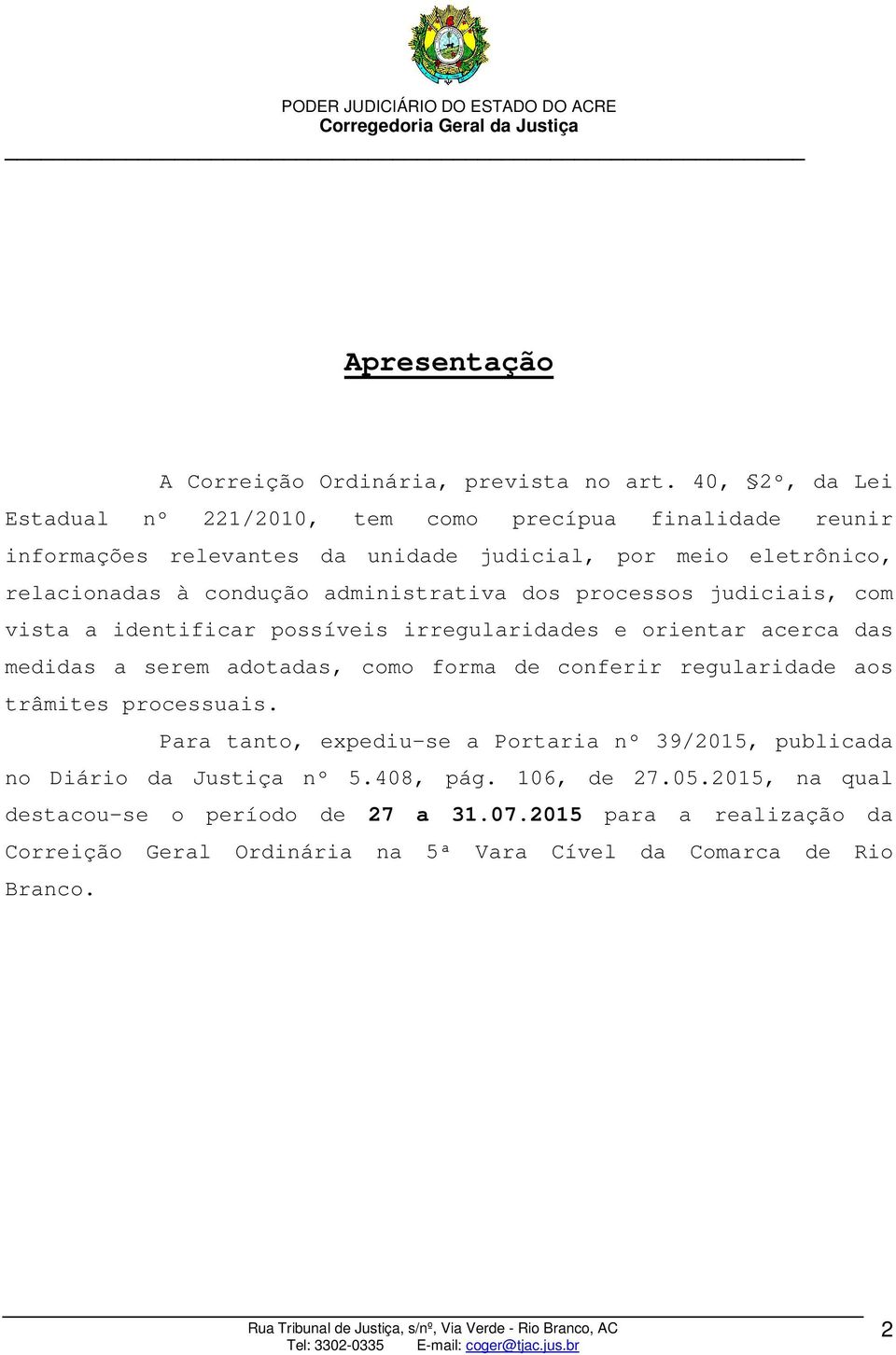 administrativa dos processos judiciais, com vista a identificar possíveis irregularidades e orientar acerca das medidas a serem adotadas, como forma de conferir