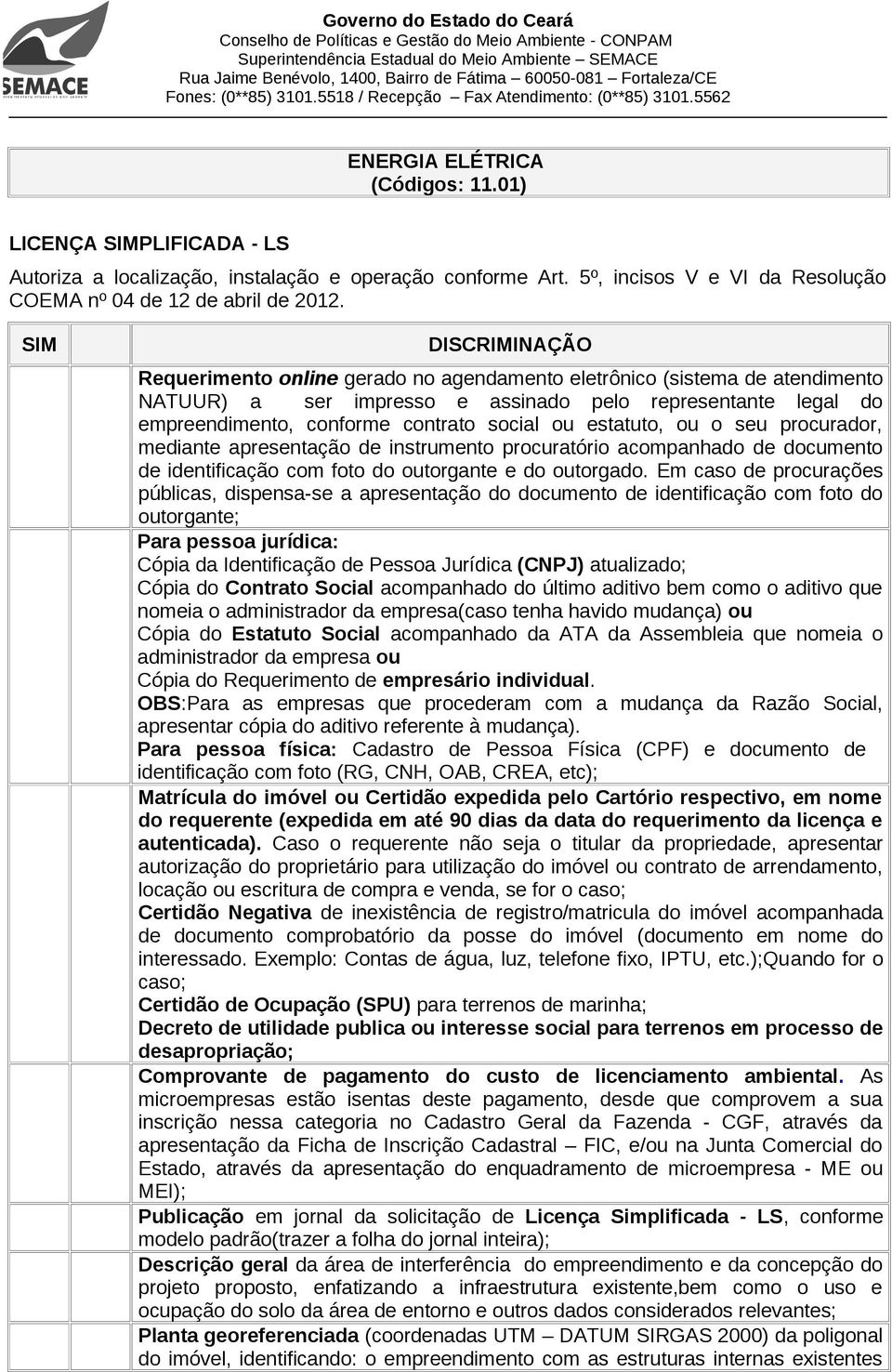 ou estatuto, ou o seu procurador, mediante apresentação de instrumento procuratório acompanhado de documento de identificação com foto do outorgante e do outorgado.