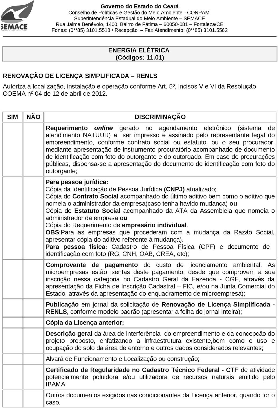 social ou estatuto, ou o seu procurador, mediante apresentação de instrumento procuratório acompanhado de documento de identificação com foto do outorgante e do outorgado.