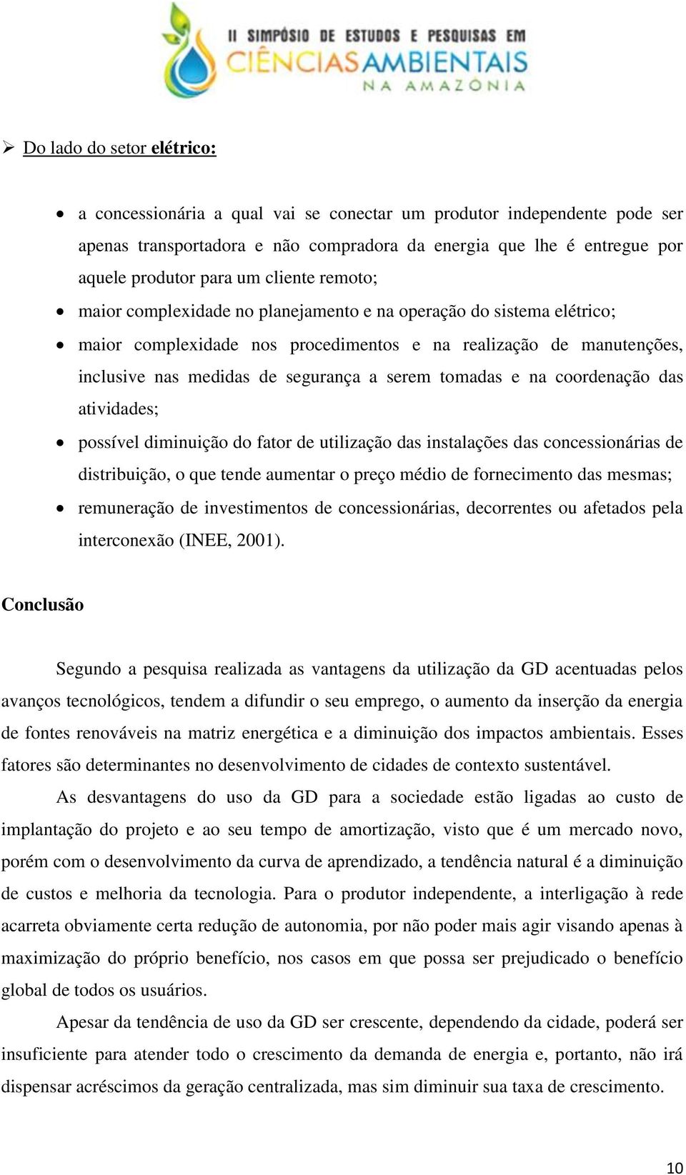 tomadas e na coordenação das atividades; possível diminuição do fator de utilização das instalações das concessionárias de distribuição, o que tende aumentar o preço médio de fornecimento das mesmas;