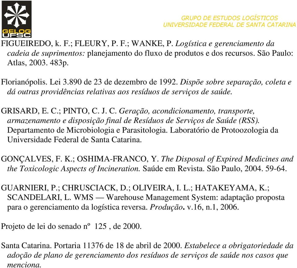 ; PINTO, C. J. C. Geração, acondicionamento, transporte, armazenamento e disposição final de Resíduos de Serviços de Saúde (RSS). Departamento de Microbiologia e Parasitologia.