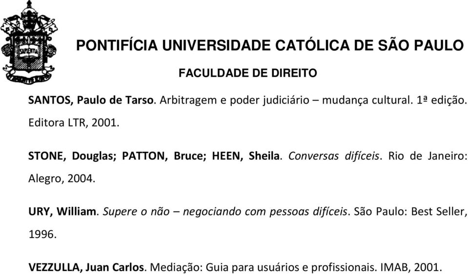 Rio de Janeiro: Alegro, 2004. URY, William. Supere o não negociando com pessoas difíceis.