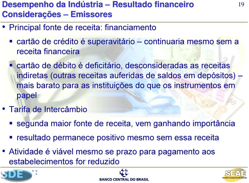 saldos em depósitos) mais barato para as instituições do que os instrumentos em papel Tarifa de Intercâmbio segunda maior fonte de receita, vem