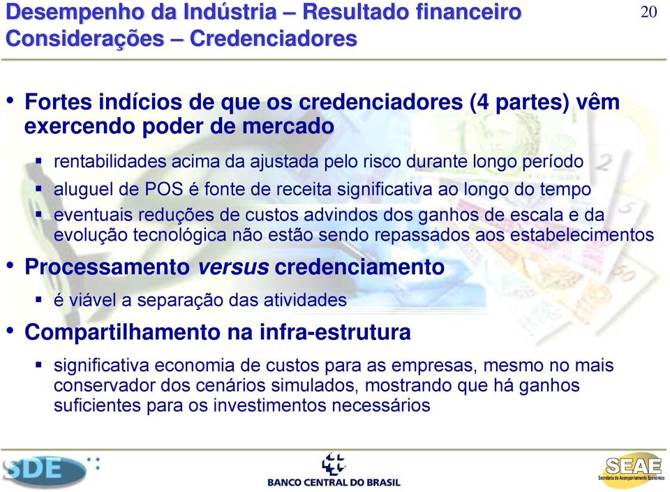 e da evolução tecnológica não estão sendo repassados aos estabelecimentos Processamento versus credenciamento é viável a separação das atividades Compartilhamento na