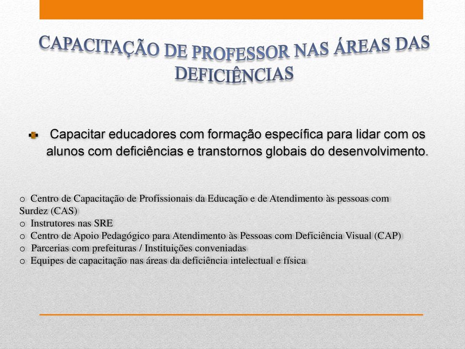 o Centro de Capacitação de Profissionais da Educação e de Atendimento às pessoas com Surdez (CAS) o Instrutores