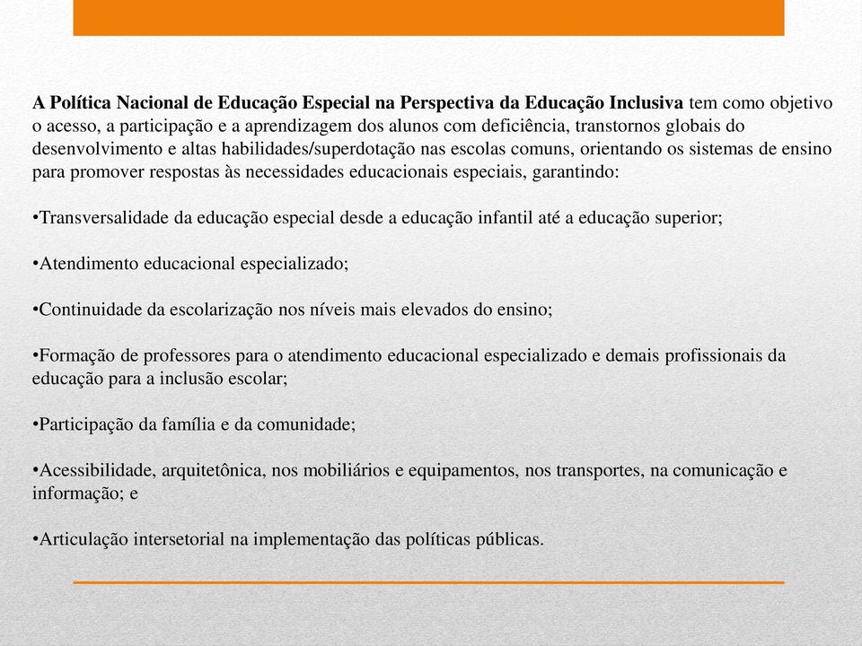 educação especial desde a educação infantil até a educação superior; Atendimento educacional especializado; Continuidade da escolarização nos níveis mais elevados do ensino; Formação de professores