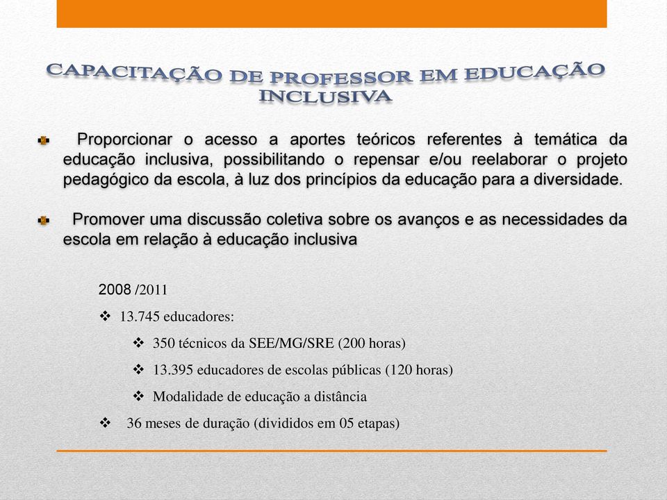 Promover uma discussão coletiva sobre os avanços e as necessidades da escola em relação à educação inclusiva 2008 /2011 13.