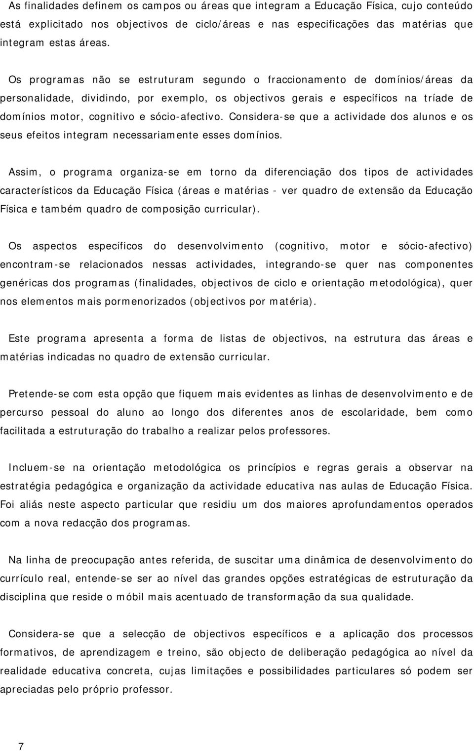 sócio-afectivo. Considera-se que a actividade dos alunos e os seus efeitos integram necessariamente esses domínios.