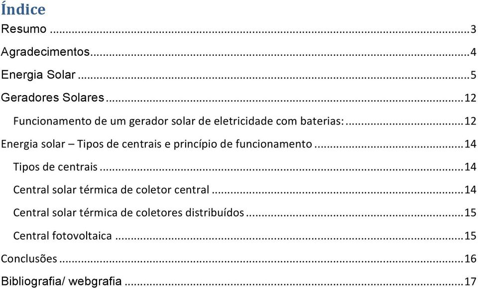 .. 12 Energia solar Tipos de centrais e princípio de funcionamento... 14 Tipos de centrais.