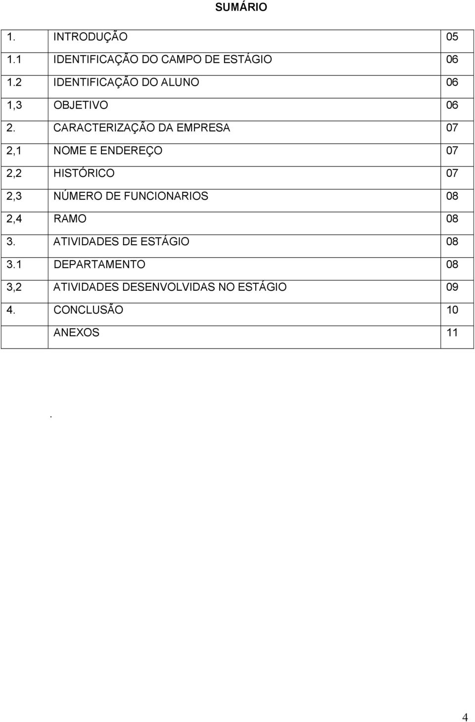 CARACTERIZAÇÃO DA EMPRESA 07 2,1 NOME E ENDEREÇO 07 2,2 HISTÓRICO 07 2,3 NÚMERO DE